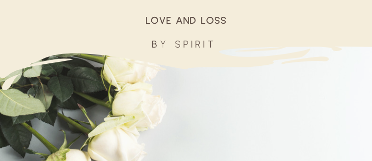 The relationship between love and loss - Blog by Spirit